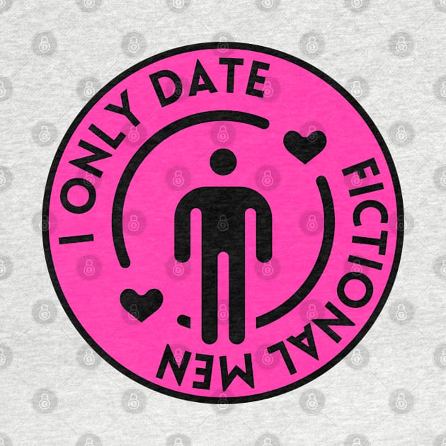 I Only Date Fictional Men by Chinchela